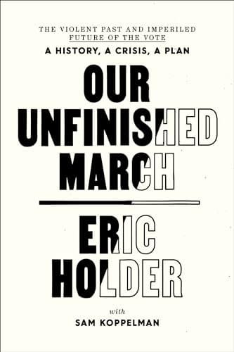 Our Unfinished March: The Violent Past and Imperiled Future of the Vote